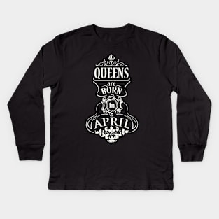 Queens are born in April Kids Long Sleeve T-Shirt